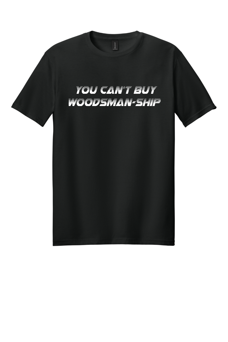 You Can’t Buy Woodsman-Ship T-Shirt