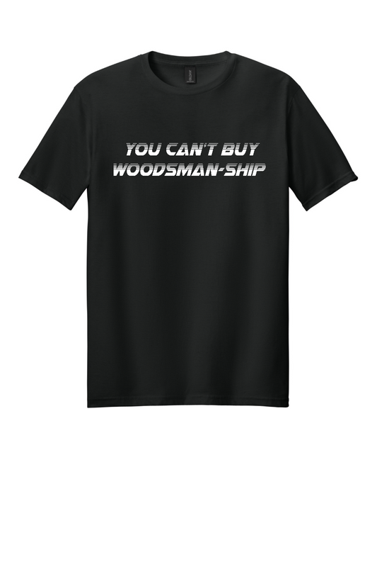 You Can’t Buy Woodsman-Ship T-Shirt